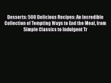 Download Desserts: 500 Delicious Recipes: An Incredible Collection of Tempting Ways to End