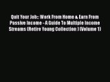 Read Quit Your Job:: Work From Home & Earn From Passive Income - A Guide To Multiple Income