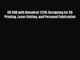 Download 3D CAD with Autodesk 123D: Designing for 3D Printing Laser Cutting and Personal Fabrication