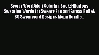 Download Swear Word Adult Coloring Book: Hilarious Swearing Words for Sweary Fun and Stress