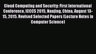 Read Cloud Computing and Security: First International Conference ICCCS 2015 Nanjing China