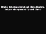 Download El Indice de Satisfaccion Laboral: ¿Como Diseñarlo Aplicarlo e Interpretarlo? (Spanish