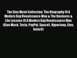 Read The Elon Musk Collection: The Biography Of A Modern Day Renaissance Man & The Business