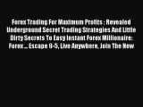 Read Forex Trading For Maximum Profits : Revealed Underground Secret Trading Strategies And