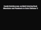 PDF Candy Kaleidoscope: an Adult Coloring Book (Mandalas and Pinwheels to Color) (Volume 1)