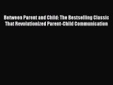 Read Between Parent and Child: The Bestselling Classic That Revolutionized Parent-Child Communication
