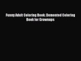 Download Funny Adult Coloring Book: Demented Coloring Book for Grownups Free Books