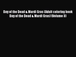 Download Day of the Dead & Mardi Gras (Adult coloring book Day of the Dead & Mardi Gras) (Volume