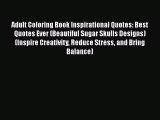 PDF Adult Coloring Book Inspirational Quotes: Best Quotes Ever (Beautiful Sugar Skulls Designs)
