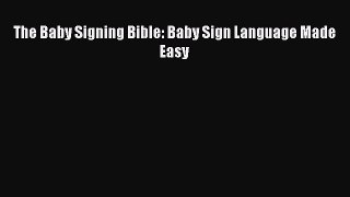 Read The Baby Signing Bible: Baby Sign Language Made Easy Ebook Free