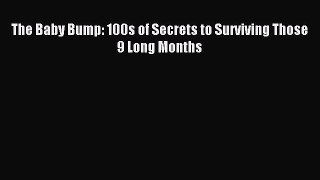Read The Baby Bump: 100s of Secrets to Surviving Those 9 Long Months Ebook Free