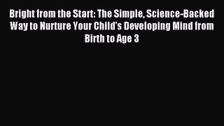 Read Bright from the Start: The Simple Science-Backed Way to Nurture Your Child's Developing