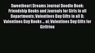 Download Sweetheart Dreams Journal Doodle Book: Friendship Books and Journals for Girls in