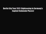 Download Berlin City Tour 2017: Sightseeing in Germany's Capital (Calvendo Places) PDF Free
