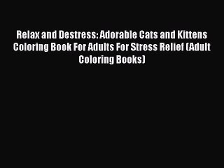 Télécharger la video: Download Relax and Destress: Adorable Cats and Kittens Coloring Book For Adults For Stress