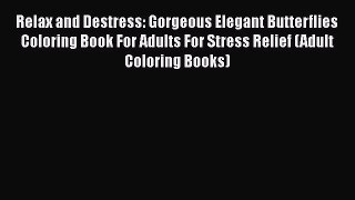 PDF Relax and Destress: Gorgeous Elegant Butterflies Coloring Book For Adults For Stress Relief