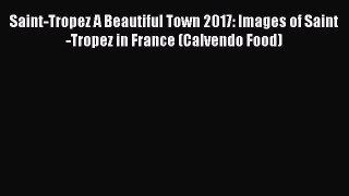 Download Saint-Tropez A Beautiful Town 2017: Images of Saint-Tropez in France (Calvendo Food)