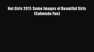 Download Hot Girls 2017: Some Images of Beautiful Girls (Calvendo Fun) Ebook Online