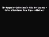 Read The Harper Lee Collection: To Kill a Mockingbird   Go Set a Watchman (Dual Slipcased Edition)