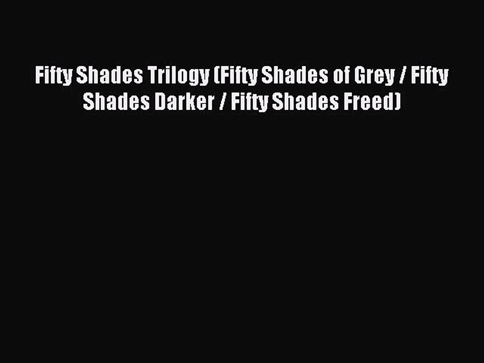 Read Fifty Shades Trilogy (Fifty Shades of Grey / Fifty Shades Darker / Fifty Shades Freed)