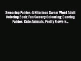Download Swearing Fairies: A Hilarious Swear Word Adult Coloring Book: Fun Sweary Colouring: