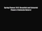 Read Spring Flavour 2017: Beautiful and Colourful Flowers (Calvendo Nature) PDF Free