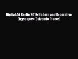 Download Digital Art Berlin 2017: Modern and Decorative Cityscapes (Calvendo Places) PDF Online
