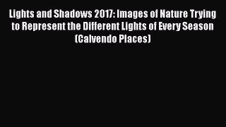Read Lights and Shadows 2017: Images of Nature Trying to Represent the Different Lights of