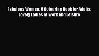 PDF Fabulous Women: A Colouring Book for Adults: Lovely Ladies at Work and Leisure  EBook