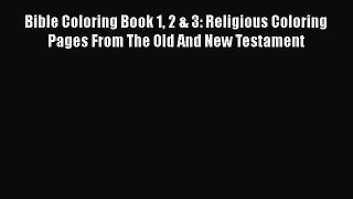 PDF Bible Coloring Book 1 2 & 3: Religious Coloring Pages From The Old And New Testament  EBook