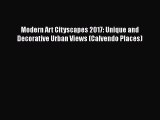 Read Modern Art Cityscapes 2017: Unique and Decorative Urban Views (Calvendo Places) Ebook