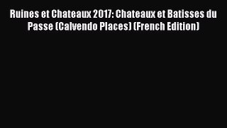 Download Ruines et Chateaux 2017: Chateaux et Batisses du Passe (Calvendo Places) (French Edition)
