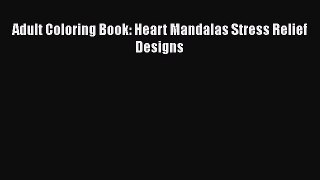 PDF Adult Coloring Book: Heart Mandalas Stress Relief Designs  Read Online
