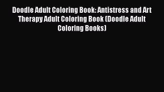 PDF Doodle Adult Coloring Book: Antistress and Art Therapy Adult Coloring Book (Doodle Adult