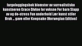 PDF fargeleggingsbok blomster av surrealistiske kunstneren Grace Divine for voksne For barn