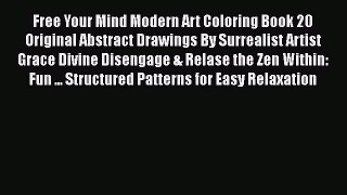 PDF Free Your Mind Modern Art Coloring Book 20 Original Abstract Drawings By Surrealist Artist