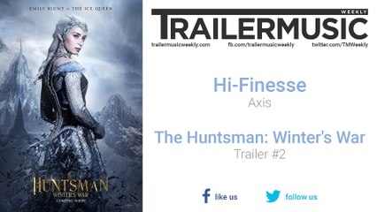 The Huntsman: Winter's War - Trailer #2 Music #2 (Hi-Finesse - Axis)