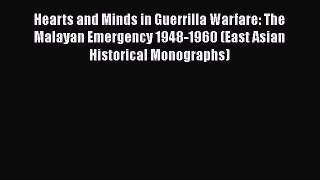Download Hearts and Minds in Guerrilla Warfare: The Malayan Emergency 1948-1960 (East Asian