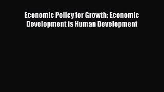 PDF Economic Policy for Growth: Economic Development is Human Development  EBook