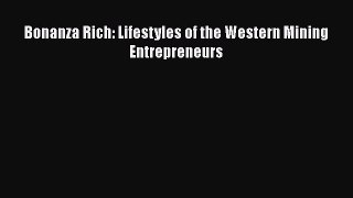 Download Bonanza Rich: Lifestyles of the Western Mining Entrepreneurs  Read Online