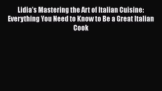 PDF Lidia's Mastering the Art of Italian Cuisine: Everything You Need to Know to Be a Great