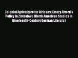 PDF Colonial Agriculture for Africans: Emory Alvord's Policy in Zimbabwe (North American Studies