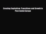 Download Creating Capitalism: Transitions and Growth in Post-Soviet Europe  Read Online