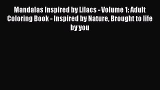 Download Mandalas Inspired by Lilacs - Volume 1: Adult Coloring Book - Inspired by Nature Brought