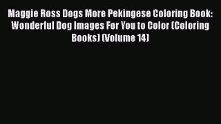 Download Maggie Ross Dogs More Pekingese Coloring Book: Wonderful Dog Images For You to Color