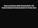 PDF Kings and Queens Adult Coloring Book: 17th Century Royalty (Colouring Books for Grown-Ups)