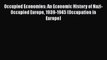 Download Occupied Economies: An Economic History of Nazi-Occupied Europe 1939-1945 (Occupation