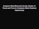 Read Computer Aided Molecular Design Volume 12: Theory and Practice (Computer Aided Chemical