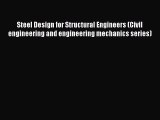 Read Steel Design for Structural Engineers (Civil engineering and engineering mechanics series)