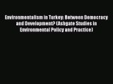 Download Environmentalism in Turkey: Between Democracy and Development? (Ashgate Studies in
